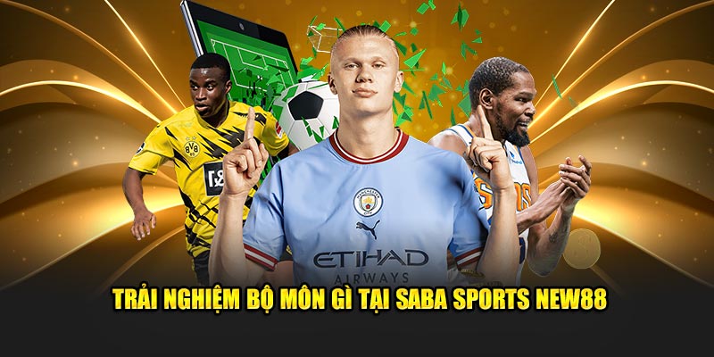 Trải nghiệm bộ môn gì tại Saba sports New88